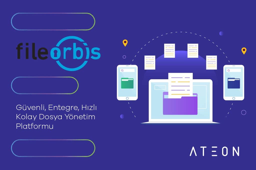 FileOrbis : Güvenli, Entegre, Hızlı ve Kolay Dosya Yönetim Platformu